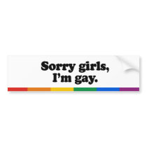 Sorry girls, I'm gay bumper stickers by gayshirts Sorry girls, I'm gay bumper stickers
