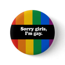 Sorry girls, I'm gay Bumper Sticker buttons