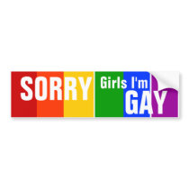 SORRY Girls I'm GAY Bumper Sticker