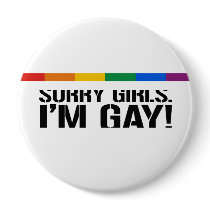 SORRY GIRLS. I'M GAY BUTTON
