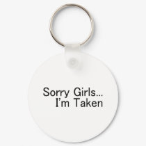 Sorry Girls, Im Taken keychains
