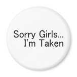 Sorry Girls Im Taken Refrigerator Magnet
