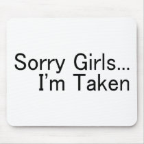 Sorry Girls, Im Taken Mouse Pads