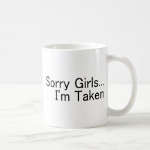 Sorry Girls Im Taken Mugs