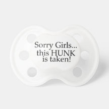 Sorry Girls This Hunk Is Taken Baby Pacifier