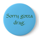Sorry gotta drag. buttons