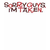 Sorry guys, I'm taken. shirt