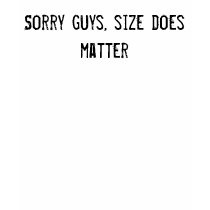 Sorry guys, size does matter t-shirts