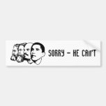 SORRY - HE CAN'T bumper sticker