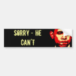 SORRY - HE CAN'T bumper sticker