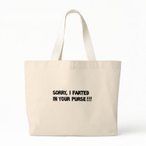 Sorry I farted in your purse!! bags by jonnydowntown Sorry I farted in your purse!! bags