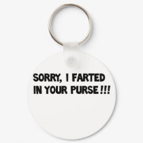 Sorry I farted in your purse!! keychains by jonnydowntown Sorry I farted in your purse!! keychains