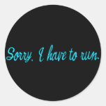 Sorry I Have to Run Running Humor Round Stickers