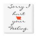 Sorry I hurt your Feeling. magnets