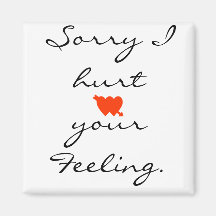 Sorry I hurt your Feeling. Refrigerator Magnets