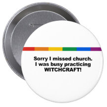 Sorry I missed church, I was busy practicing Witch Buttons