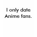 Sorry. I only date Anime fans. t-shirts
