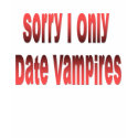 Sorry I only date Vampires T-shirt by djmbred9009 Sorry I only date Vampires T-shirt
