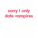 sorry I only date vampires t-shirts