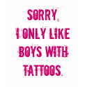 Sorry,I only like boys with tattoos (Pink) t-shirts