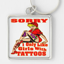 Sorry I Only Like Girls With Tattoos Key Chain