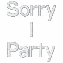 Sorry I Party embroidered shirts