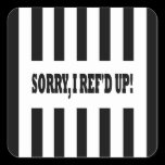 Sorry, I Ref'd Up (Messed Up) Stickers stickers