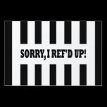 Sorry, I Ref'd Up (Messed Up) yard signs