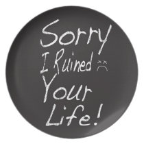 Sorry I ruined your life! plates