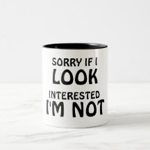 Sorry if i LOOK interested...I'M NOT Mugs