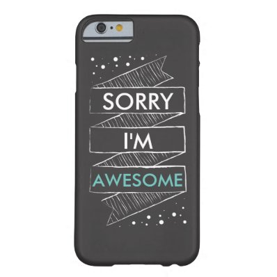 SORRY I'M AWESOME Chalkboard Funny Barely There iPhone 6 Case