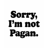 Sorry, I'm not pagan shirt