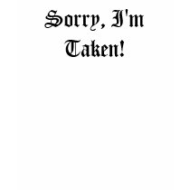 Sorry, I'm Taken! t-shirts by monyag Sorry, I'm Taken! t-shirts