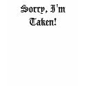 Sorry, I'm Taken! t-shirts