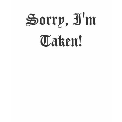 Sorry, I'm Taken! T-shirts by monyag