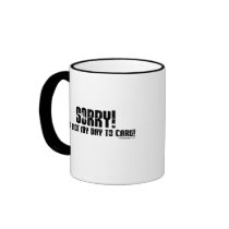 Sorry, it's not my day to care Mugs by ironydesign Sorry, it's not my day to care Mugs