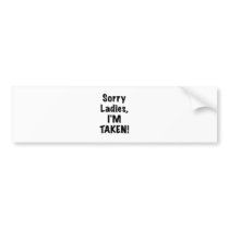 Sorry Ladies Im Taken Bumper Stickers