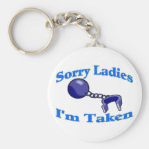 Sorry Ladies I'm Taken Key Chains