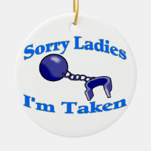 Sorry Ladies I'm Taken Ornament