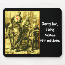 Sorry luv, I only rescue fair maidens mousepads by PastLives Sorry luv, I only rescue fair maidens mousepads