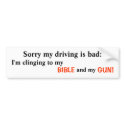 Sorry my driving is bad: , I'm clinging to my ,... bumper stickers by thewanger Sorry my driving is bad: , I'm clinging to my ,... bumper stickers