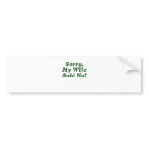 Sorry My Wife Said No Bumper Stickers