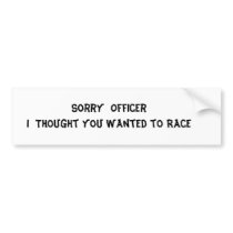 Sorry Officer I Thought yo... bumper stickers by duane009 Sorry Officer I Thought yo... bumper stickers