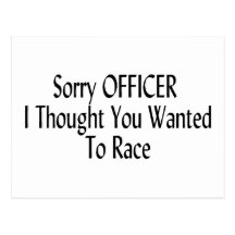 Sorry Officer I Thought You Wanted To Race Post Cards