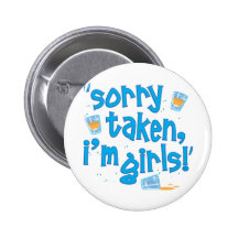 Sorry Taken, I'm Girls! Pin