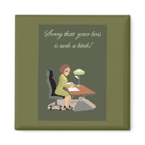 Sorry that your boss . . . Magnet by rosewood_designs Sorry that your boss . . . Magnet