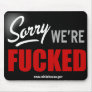Sorry, We're Fu*ked Mousepad