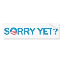 Sorry Yet? Anti Obama Bumper Sticker