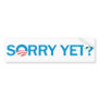 Sorry Yet? Anti Obama Bumper Sticker