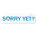 Sorry Yet? Anti Obama Bumper Sticker